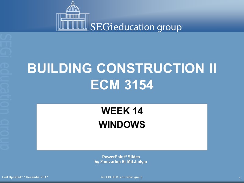 Last Updated:11 December 2017  © LMS SEGi education group 1 BUILDING CONSTRUCTION II